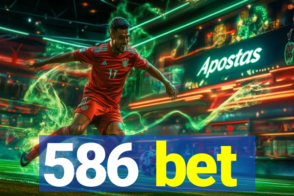 586 bet